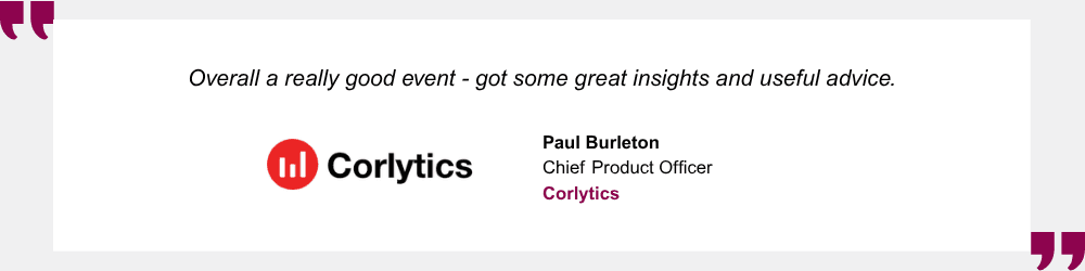 Really good event - got some great insights. Paul Burleton, Corlytics